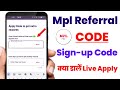 MPL Referral Code Kaise MPL Signup Code Kya Dale MPL Referral And Signup Code