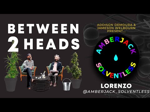 Between2Heads - Episode 18 - Lorenzo of Amberjack Solventless