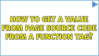 How to get a value from page source code from a function tag? (2 Solutions!!)