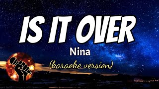 IS IT OVER - NINA (karaoke version)