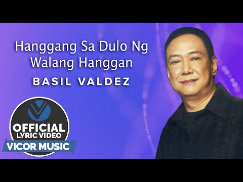 Hanggang Sa Dulo Ng Walang Hanggan - Basil Valdez [Official Lyric Video]