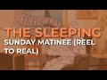The Sleeping - Sunday Matinee (Reel To Real) (Official Audio)