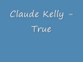 Claude Kelly- True 