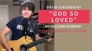 God So Loved - Hillsong Worship (Live Acoustic Cover by Drew Greenway)
