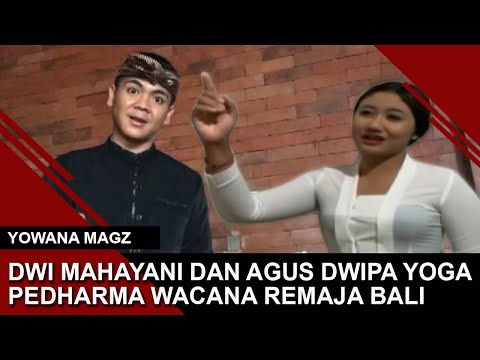 DWI MAHAYANI DAN AGUS DWIPA YOGA PEDHARMA WACANA REMAJA BALI | YOWANA MAGZ