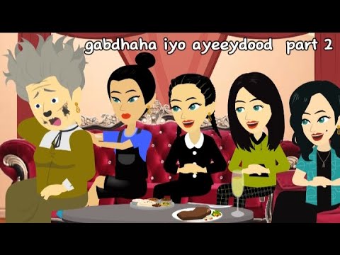 Sheeko gaaban:gabdhaha iyo ayeeydood