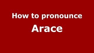 How to pronounce Arace