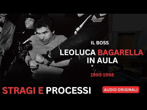 STORIE DI MAFIA: IL BOSS LEOLUCA BAGARELLA IN AULA: GLI AUDIO DEI PROCESSI PER OMICIDI E STRAGI