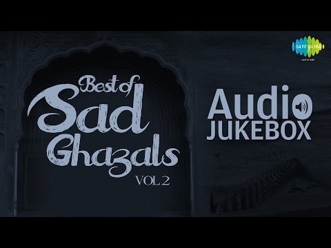 Best of Sad Ghazals - Vol. 2 | Sentimental Ghazal Hits | Audio Jukebox