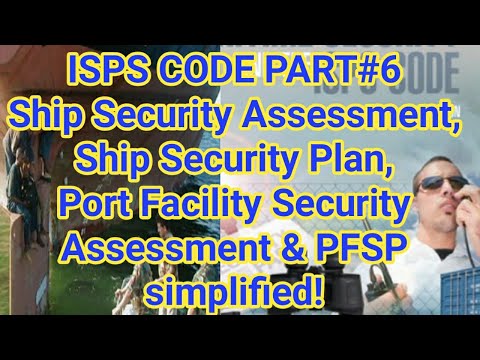ISPS CODE PART#6/7: Ship Security Assessment, Ship Security Plan, PFSA & PFSP simplified!