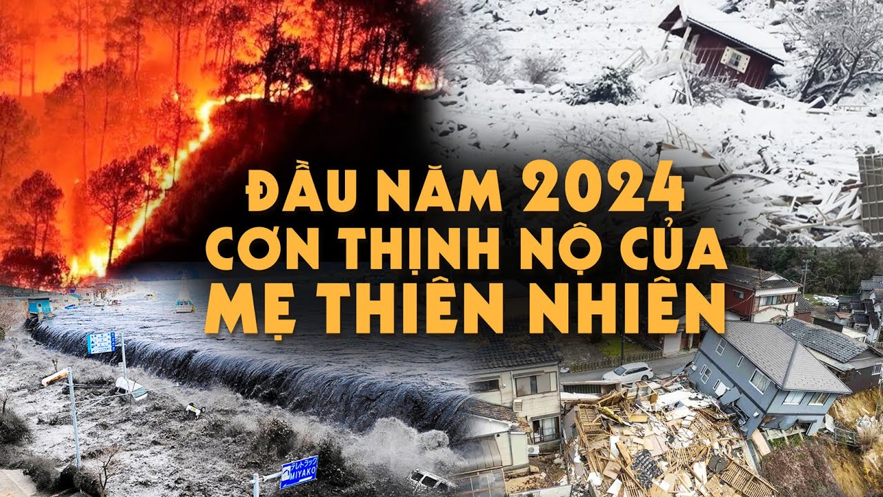 Vì sao đầu 2024 Thiên Tai xảy ra liên tục & cách vượt qua Cơn Thịnh Nộ của Mẹ Thiên Nhiên