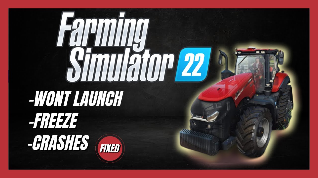 FIX Farming Simulator 22 Won't Launch/Crashing