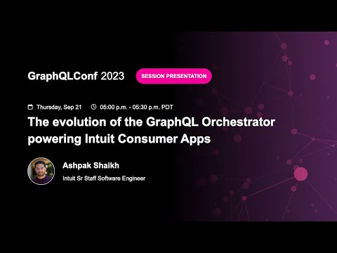 The evolution of the GraphQL Orchestrator powering Intuit Consumer Apps- Ashpak Shaikh, Intuit