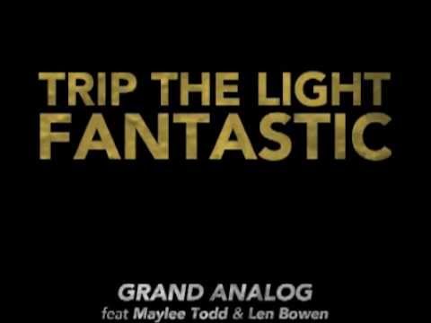 GRAND ANALOG Trip The Light Fantastic (feat. Maylee Todd & Len Bowen) 