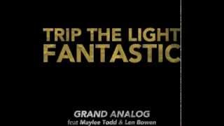 GRAND ANALOG Trip The Light Fantastic (feat. Maylee Todd & Len Bowen) 