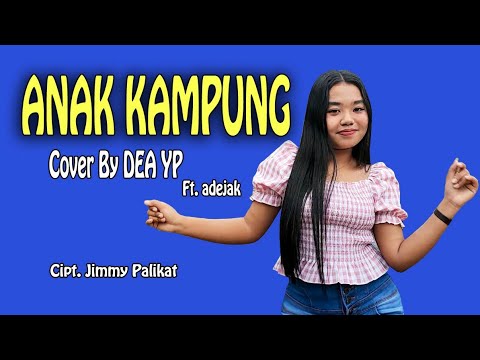 ANAK KAMPUNG - JIMMY PALIKAT Cover By DEA YP ft. adejak
