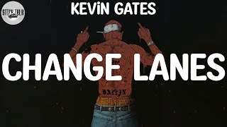Kevin Gates - Change Lanes (Lyric Video)