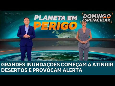 Planeta em Perigo: Grandes inundações começam a atingir desertos e novos lugares do mundo