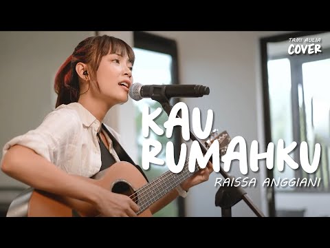 KAU RUMAHKU - RAISSA ANGGIANI (RAI) | TAMI AULIA