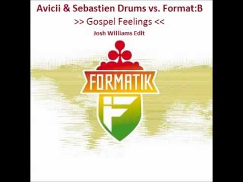 Avicii & Sebastien Drums vs. Format:B - Gospel Feelings (Josh Williams Edit)