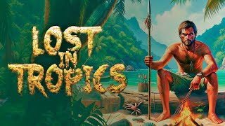 Lost In Tropics Gameplay | Tough New Realistic Survival Game | First Look