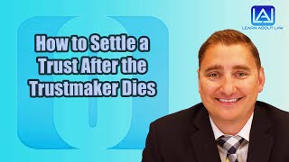 How to Settle a Trust After the Trust Maker Dies