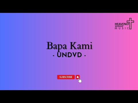 Bapa Kami - UNDVD || Lagu Rohani Kristen - Heavenlyworshipmusic