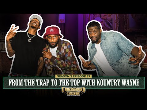 From the Trap to the Top W/ Kountry Wayne | The Underground Lounge S2 E.37