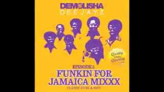 DEMOLISHA DEEJAYZ - Episode 03 - FUNKIN FOR JAMAICA MIXXX