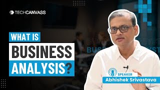 What is Business Analysis? | Role of Business Analyst in SDLC | Techcanvass