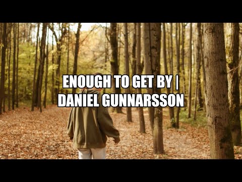 Enough to Get By - Daniel Gunnarsson (Lyrics)