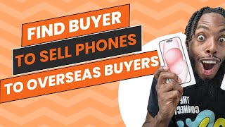 HOW TO SELL PHONES TO BUYERS OVERSEAS AND IN THE STATES.. HERE IS THE SAUCE