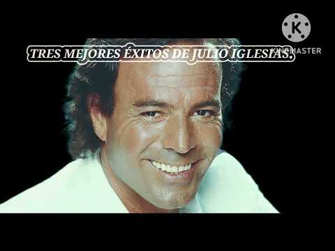 TOP 3 MEJORES ÉXITOS DE JULIO IGLESIAS.