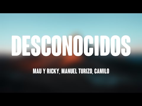 Desconocidos - Mau Y Ricky, Manuel Turizo, Camilo (Lyrics Video) 💗