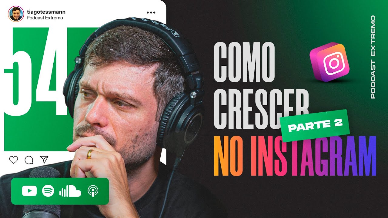 COMO CRESCER NO INSTAGRAM - PARTE 2 | PODCAST EXTREMO #54