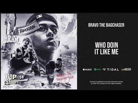 Bravo the Bagchaser - ''Who Doin it Like Me'' (Bagchasin)