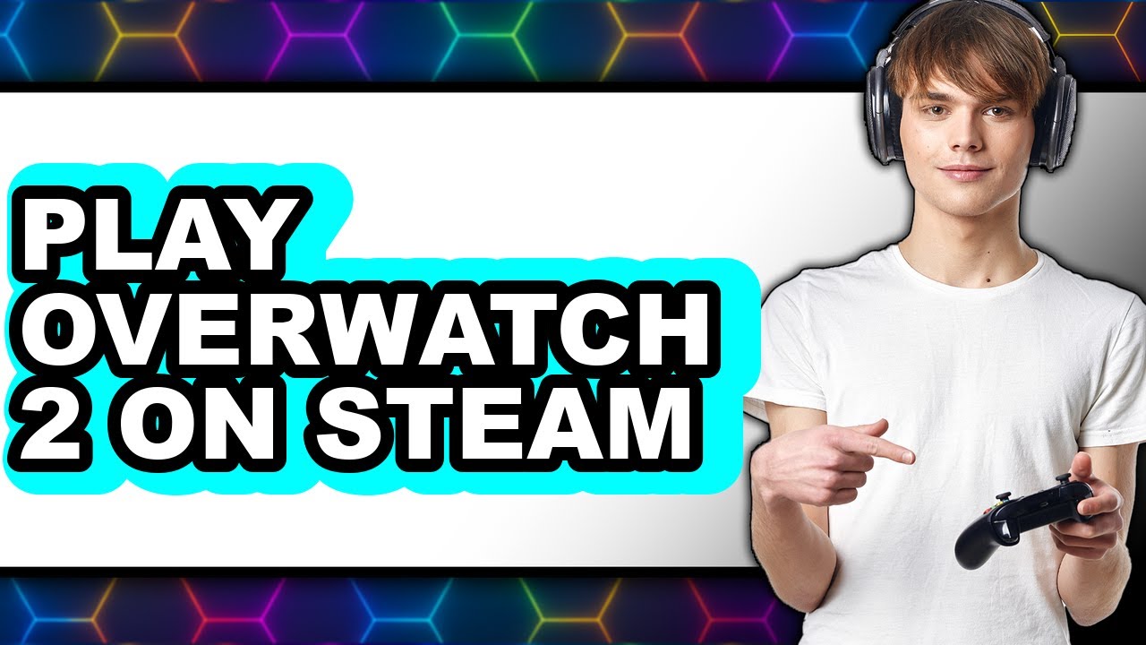 How To Play Overwatch 2 On Steam (Updated)