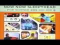 NOW NOW SLEEPYHEAD- "What's A Bitca?" (Radio Edit).mov