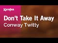 Don't Take It Away - Conway Twitty | Karaoke Version | KaraFun