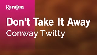 Don&#39;t Take It Away - Conway Twitty | Karaoke Version | KaraFun