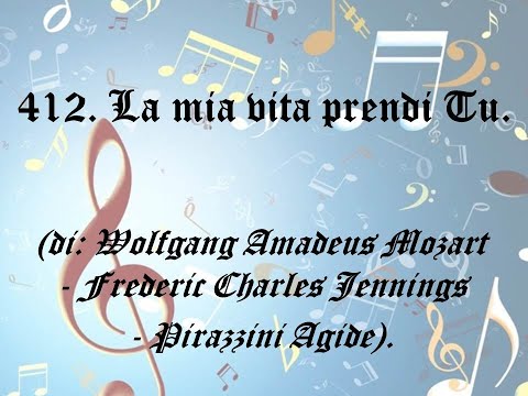 412. La mia vita prendi Tu (di: Wolfgang Amadeus Mozart - F. C. Jennings - Pirazzini Agide).