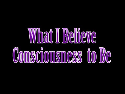 Episode 6: What I Believe Consciousness to Be