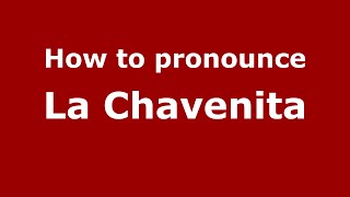 How to pronounce La Chavenita