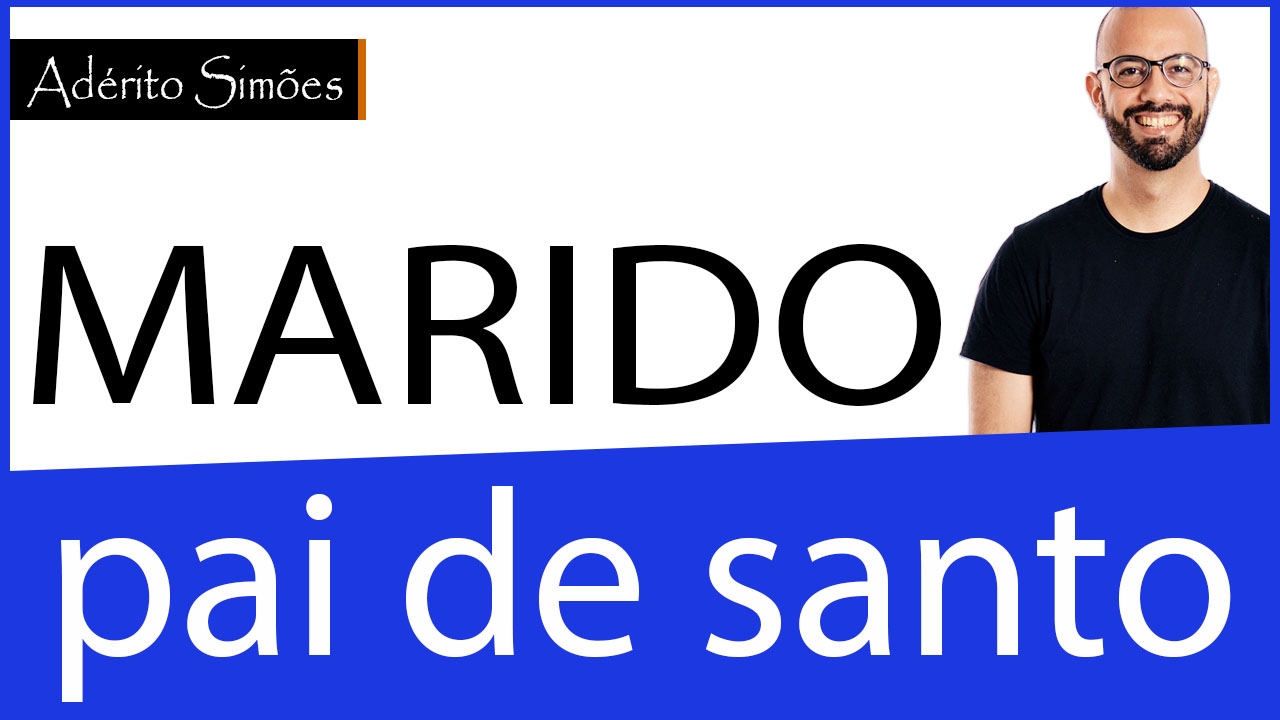 Marido e pai de santo da esposa