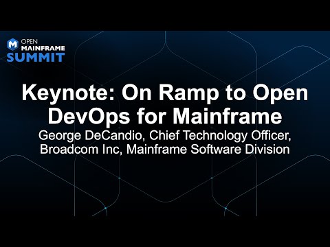 Keynote: On Ramp to Open DevOps for Mainframe - George DeCandio, Chief Technology Officer, Broadcom