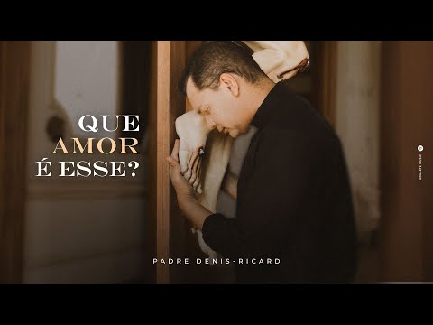 Padre Denis-Ricard - Que amor é esse? (Clipe Oficial)