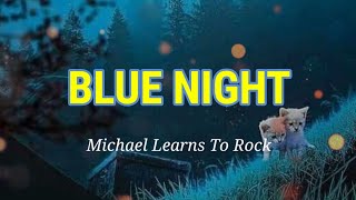 Blue Night - Michael Learns To Rock - (Lyrics)