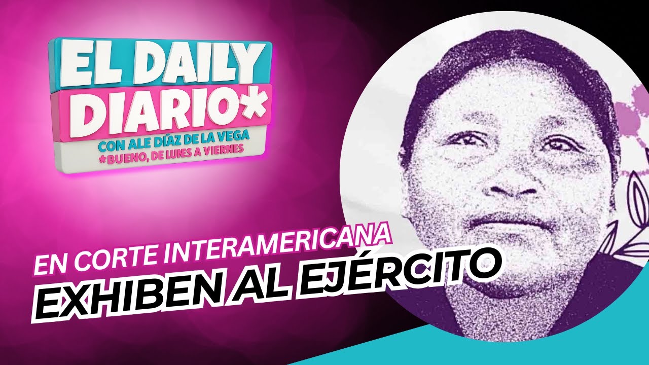 #ElDailyDiario #573- 17/12/25: CIDH condena México por el caso de Ernestina Ascencio