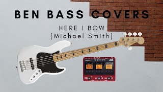 HERE I BOW (Michael W. Smith) - Ben bass cover