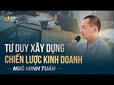 , title : 'Tư Duy Xây Dựng Chiến Lược Kinh Doanh | Ngô Minh Tuấn | Học viện CEO Việt Nam'